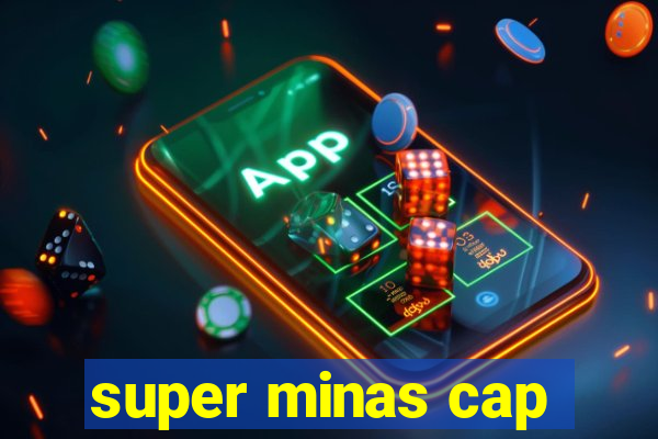 super minas cap